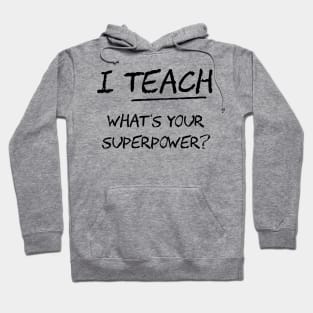 I Teach What Is Your Superpower Hoodie